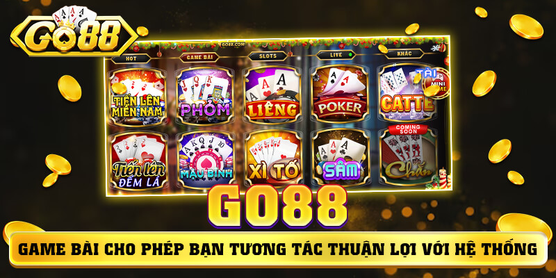 Go88 game bài cho phép bạn tương tác thuận lợi với hệ thống