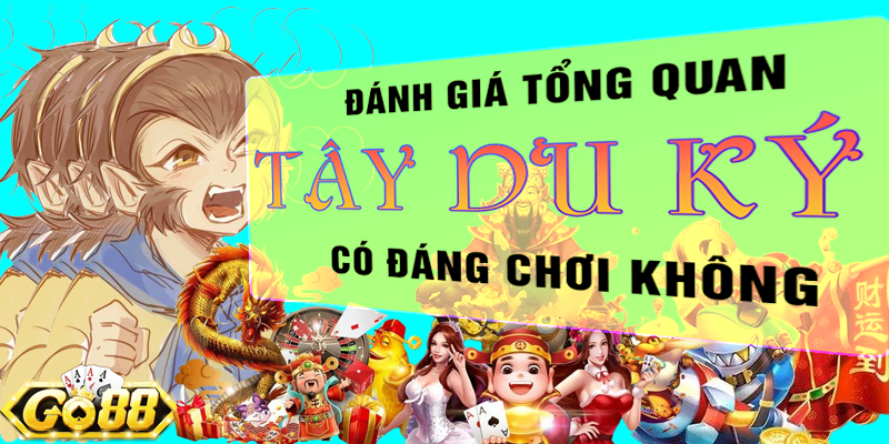 Đánh giá tổng quan Tây du ký go88 có đáng chơi không?