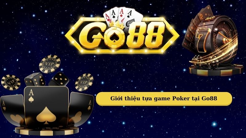 Giới thiệu tựa game Poker tại Go88