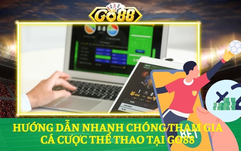 Hướng dẫn nhanh chóng tham gia cá cược thể thao tại Go88