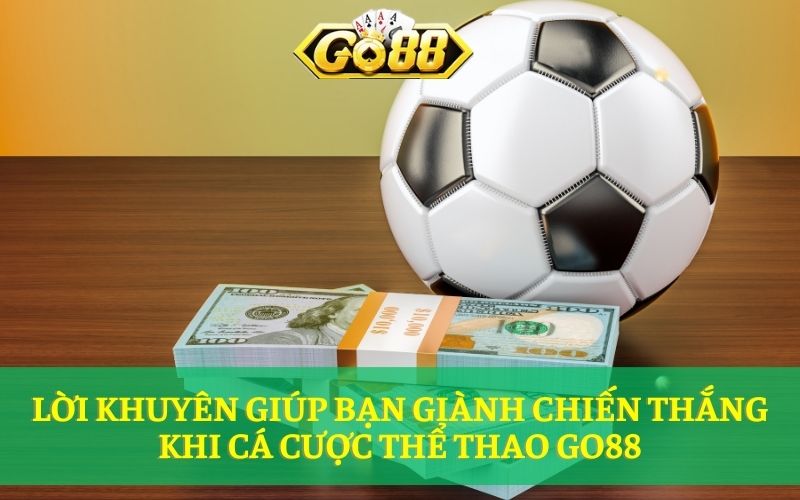 Lời khuyên giúp bạn giành chiến thắng khi cá cược thể thao Go88