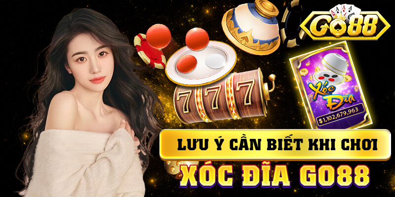 Lưu ý cần biết khi chơi xóc đĩa go88