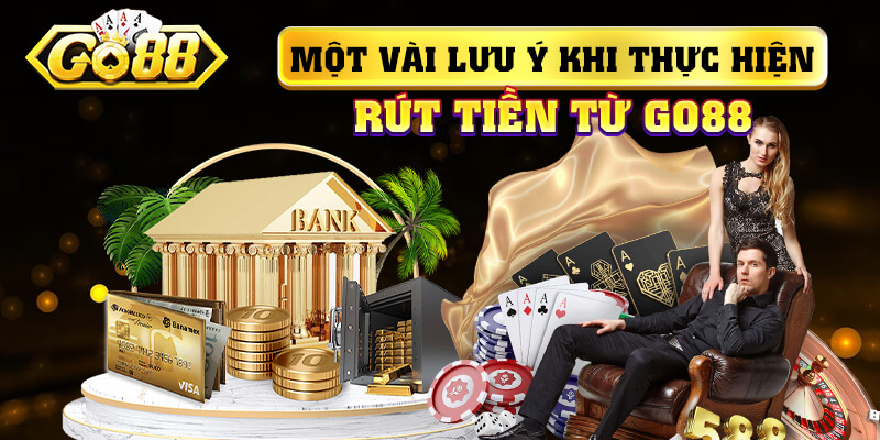 Một vài lưu ý khi thực hiện lệnh rút tiền từ GO88