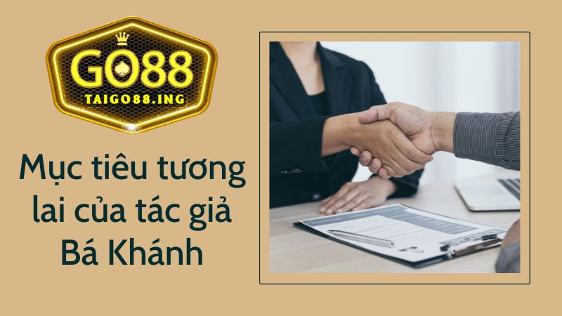 Mục tiêu tương lai của tác giả Bá Khánh