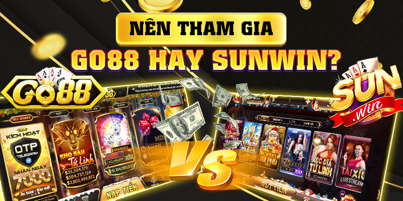 Nên tham gia Go88 hay Sunwin?