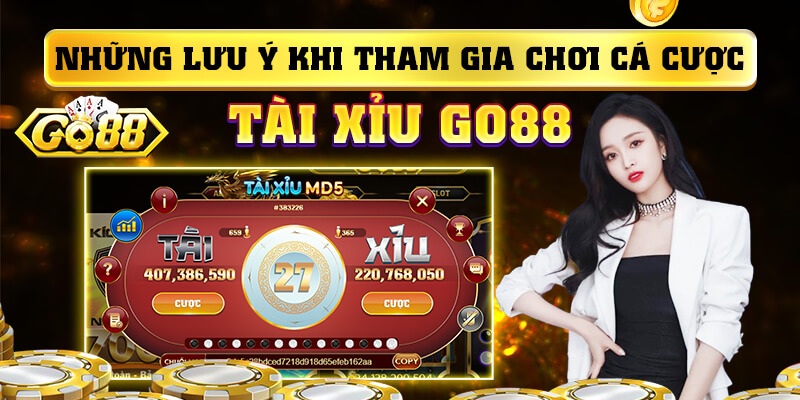 Những lưu ý khi tham gia chơi cá cược tài xỉu Go88