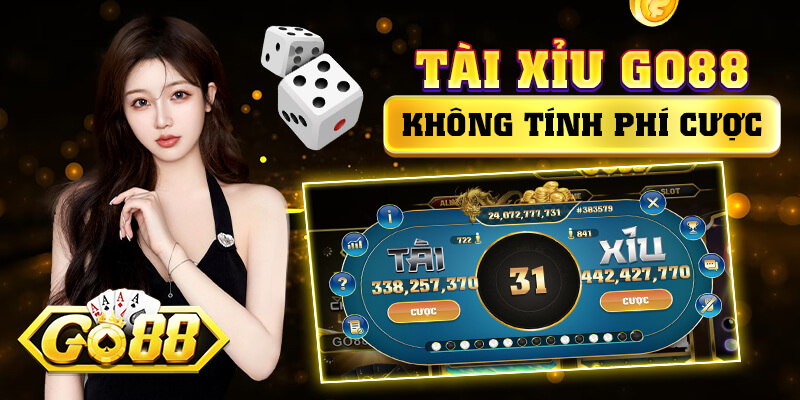 Tài xỉu Go88 không tính phí cược 