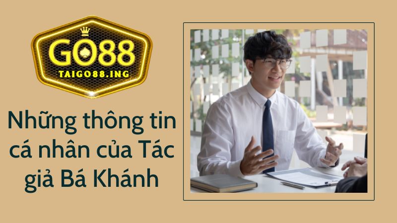 Tác giả Bá Khánh – CEO tài năng của nhà cái uy tín Go88 ing