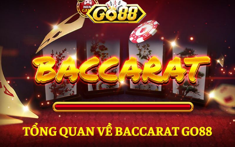 Tổng quan về Baccarat Go88 - Game bài đổi thưởng đỉnh cao