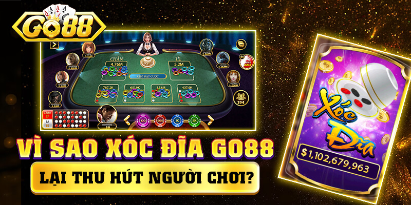 Vì sao xóc đĩa GO88 lại thu hút người chơi?