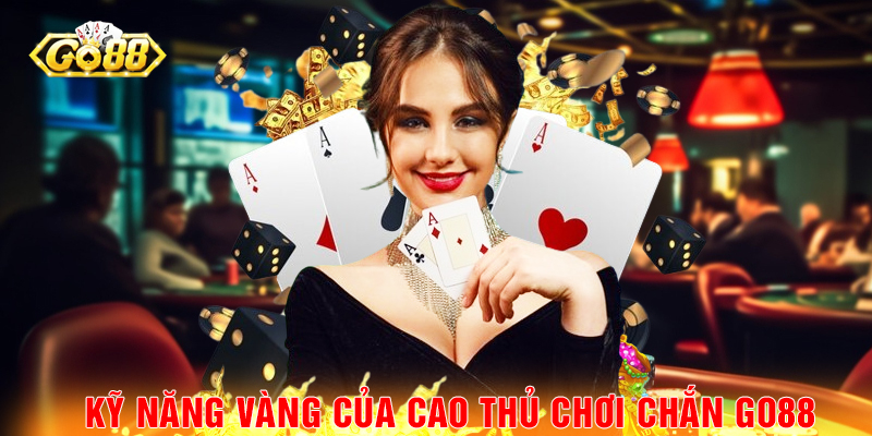 Kỹ năng vàng của cao thủ chơi Chắn Go88.