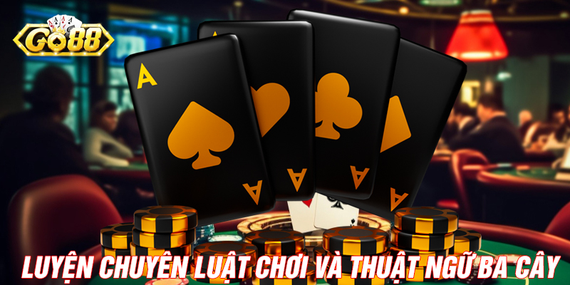 Luyện Chuyên Luật Chơi và Thuật Ngữ Ba Cây Go88.