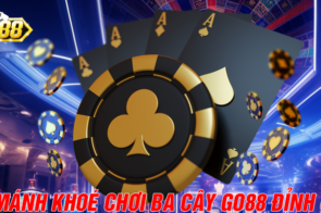 Mánh Khoé Chơi Ba Cây Go88 Đỉnh Cao Của Các Cao Thủ Bài Bạc