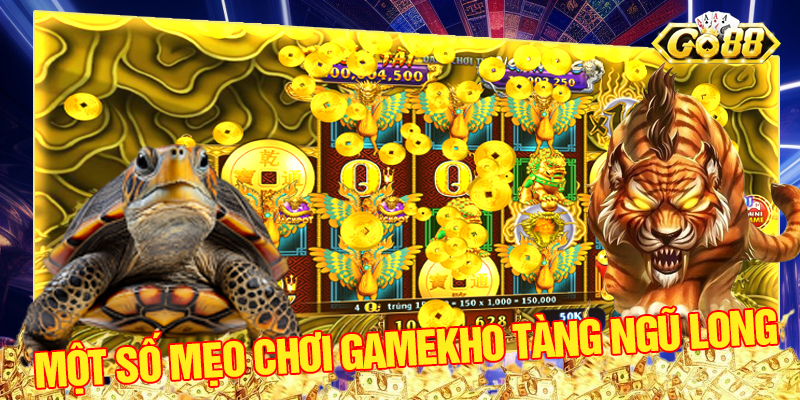 Một số mẹo chơi game slot Kho Tàng Ngũ Long Go88.